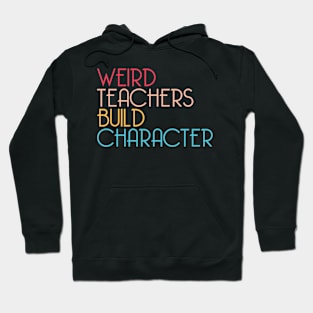 Weird Teachers Build Character Hoodie